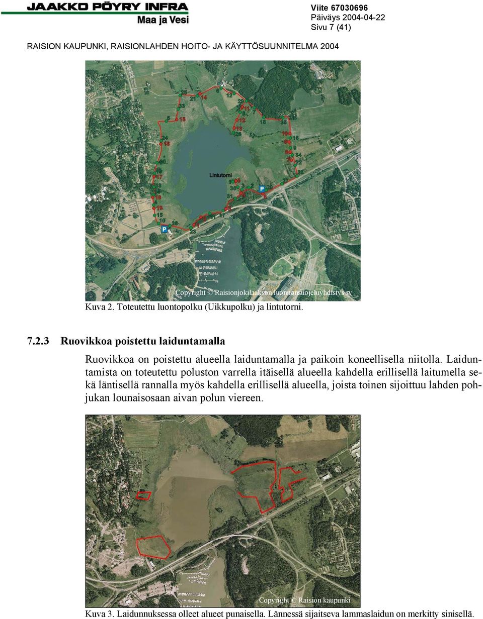 3 Ruovikkoa poistettu laiduntamalla Ruovikkoa on poistettu alueella laiduntamalla ja paikoin koneellisella niitolla.
