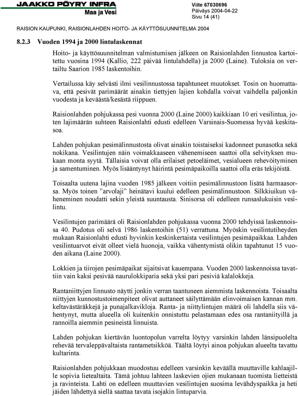 Tosin on huomattava, että pesivät parimäärät ainakin tiettyjen lajien kohdalla voivat vaihdella paljonkin vuodesta ja keväästä/kesästä riippuen.