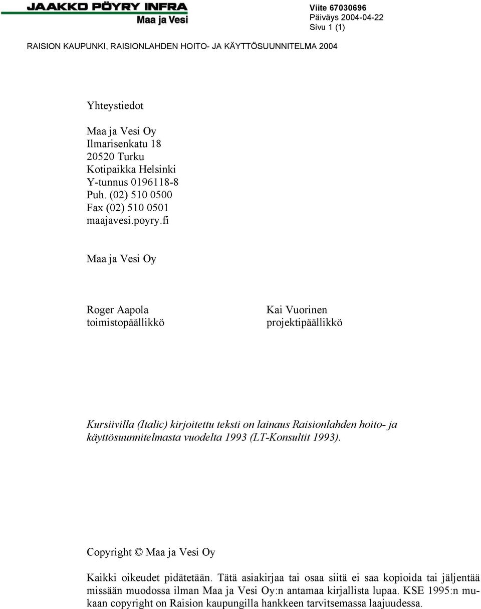 käyttösuunnitelmasta vuodelta 1993 (LT-Konsultit 1993). Copyright Maa ja Vesi Oy Kaikki oikeudet pidätetään.