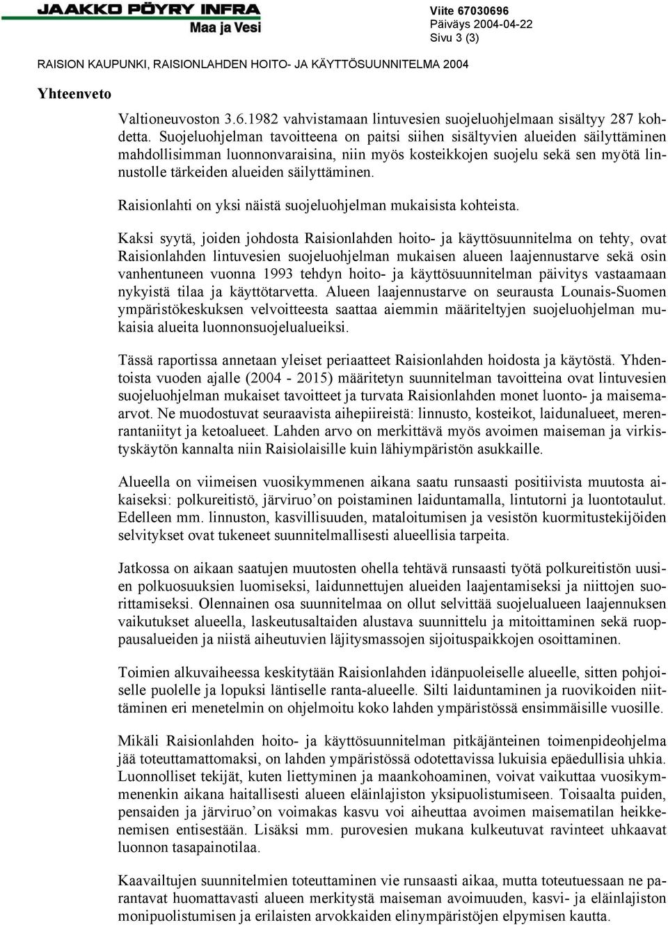 säilyttäminen. Raisionlahti on yksi näistä suojeluohjelman mukaisista kohteista.