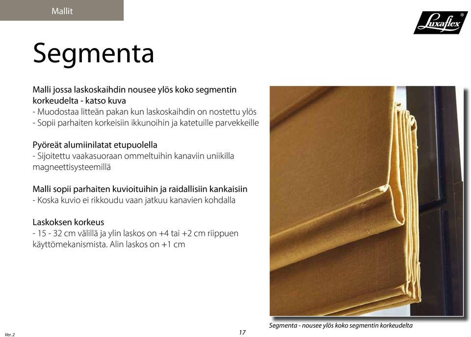 uniikilla magneettisysteemillä Malli sopii parhaiten kuvioituihin ja raidallisiin kankaisiin - Koska kuvio ei rikkoudu vaan jatkuu kanavien kohdalla