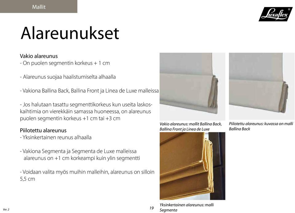 alareunus - Yksinkertainen reunus alhaalla - Vakiona Segmenta ja Segmenta de Luxe malleissa alareunus on +1 cm korkeampi kuin ylin segmentti - Voidaan valita myös muihin