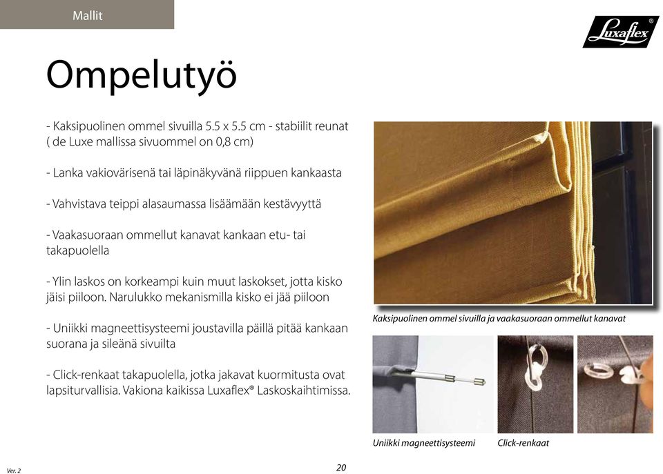Vaakasuoraan ommellut kanavat kankaan etu- tai takapuolella - Ylin laskos on korkeampi kuin muut laskokset, jotta kisko jäisi piiloon.