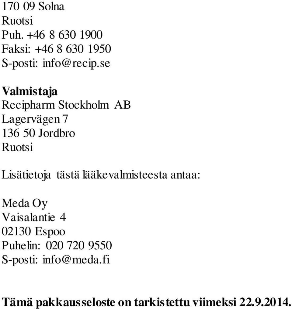 Lisätietoja tästä lääkevalmisteesta antaa: Meda Oy Vaisalantie 4 02130 Espoo