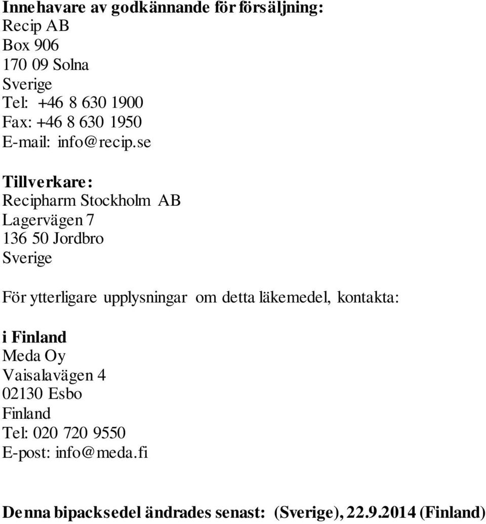 se Tillverkare: Recipharm Stockholm AB Lagervägen 7 136 50 Jordbro Sverige För ytterligare upplysningar om