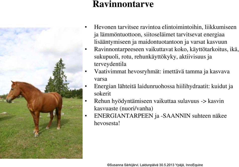 rehunkäyttökyky, aktiivisuus ja terveydentila Vaativimmat hevosryhmät: imettävä tamma ja kasvava varsa Energian lähteitä laidunruohossa