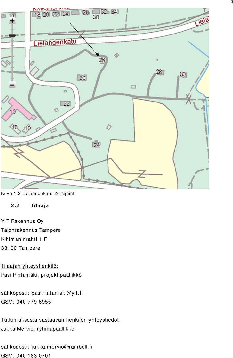 Tilaajan yhteyshenkilö: Pasi Rintamäki, projektipäällikkö sähköposti: pasi.rintamaki@yit.