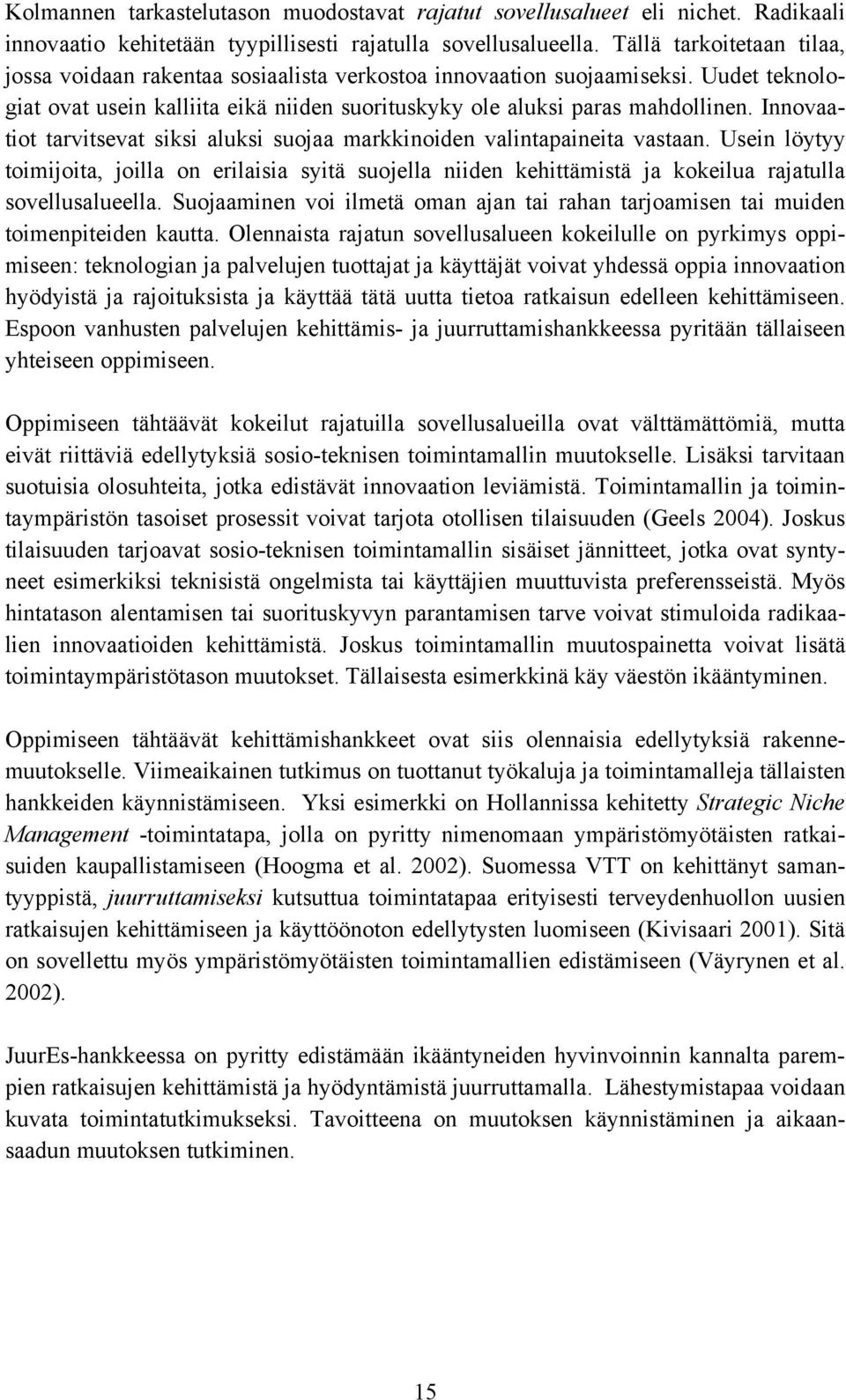 Innovaatiot tarvitsevat siksi aluksi suojaa markkinoiden valintapaineita vastaan.