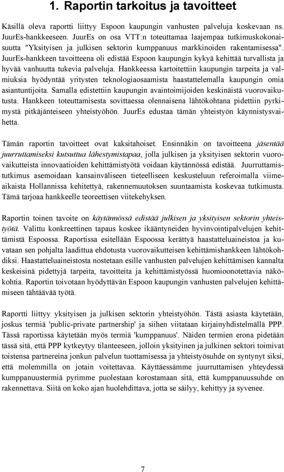 JuurEs-hankkeen tavoitteena oli edistää Espoon kaupungin kykyä kehittää turvallista ja hyvää vanhuutta tukevia palveluja.
