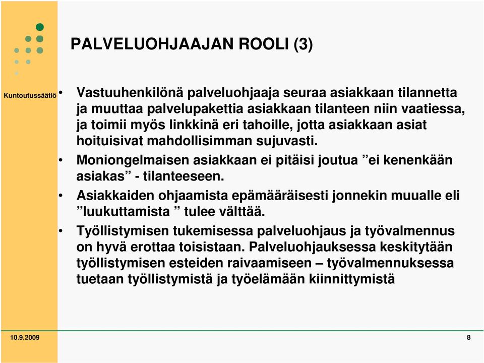 Moniongelmaisen asiakkaan ei pitäisi joutua ei kenenkään asiakas - tilanteeseen.