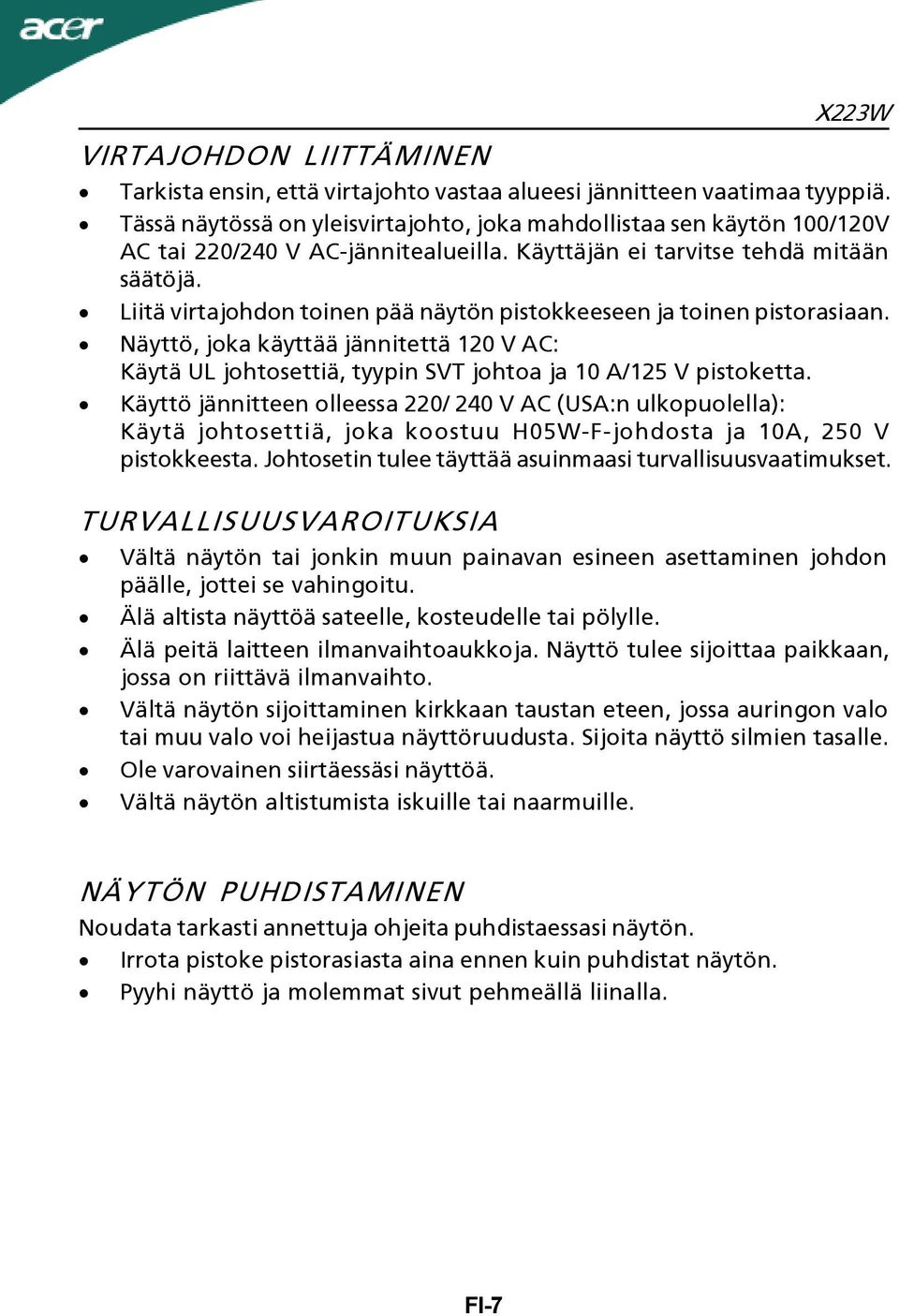 Liitä virtajohdon toinen pää näytön pistokkeeseen ja toinen pistorasiaan. Näyttö, joka käyttää jännitettä 120 V AC: Käytä UL johtosettiä, tyypin SVT johtoa ja 10 A/125 V pistoketta.