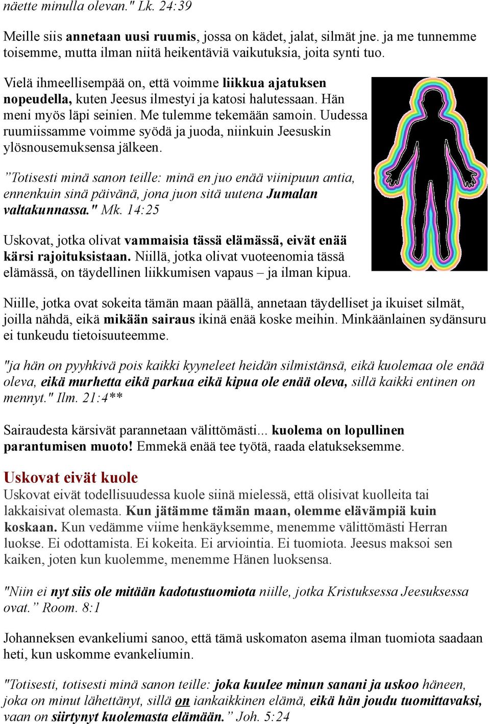 Uudessa ruumiissamme voimme syödä ja juoda, niinkuin Jeesuskin ylösnousemuksensa jälkeen.