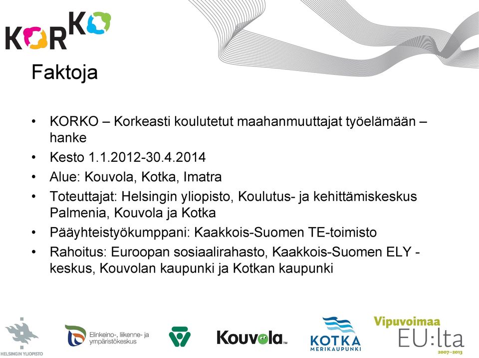 kehittämiskeskus Palmenia, Kouvola ja Kotka Pääyhteistyökumppani: Kaakkois-Suomen