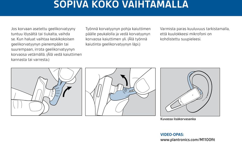 (Älä vedä kaiuttimen kannasta tai varresta.) Työnnä korvatyynyn pohja kaiuttimen päälle peukalolla ja vedä korvatyynyn korvaosa kaiuttimen yli.