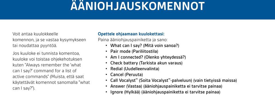 ' command for a list of active commands (Muista, että saat käytettävät komennot sanomalla "what can I say?").