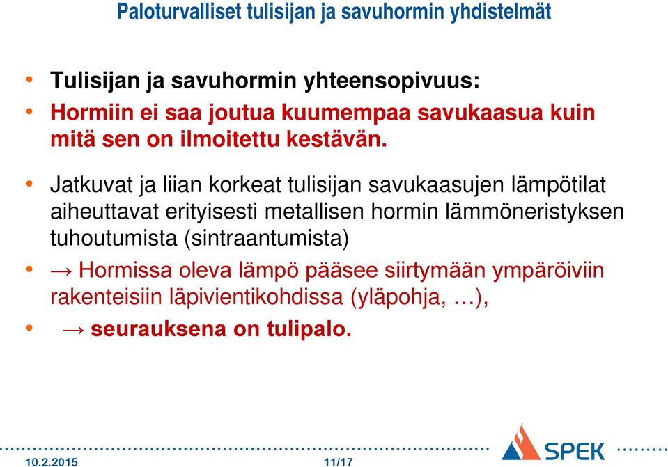 Jatkuvat ja liian korkeat tulisijan savukaasujen lämpötilat aiheuttavat erityisesti metallisen hormin