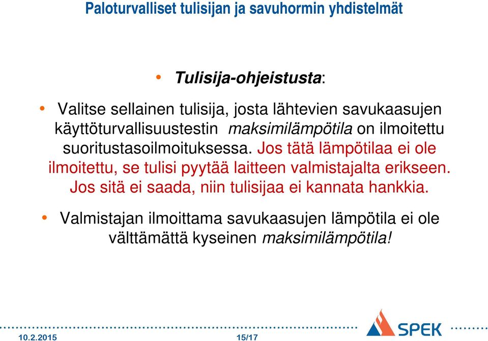 Jos tätä lämpötilaa ei ole ilmoitettu, se tulisi pyytää laitteen valmistajalta erikseen.