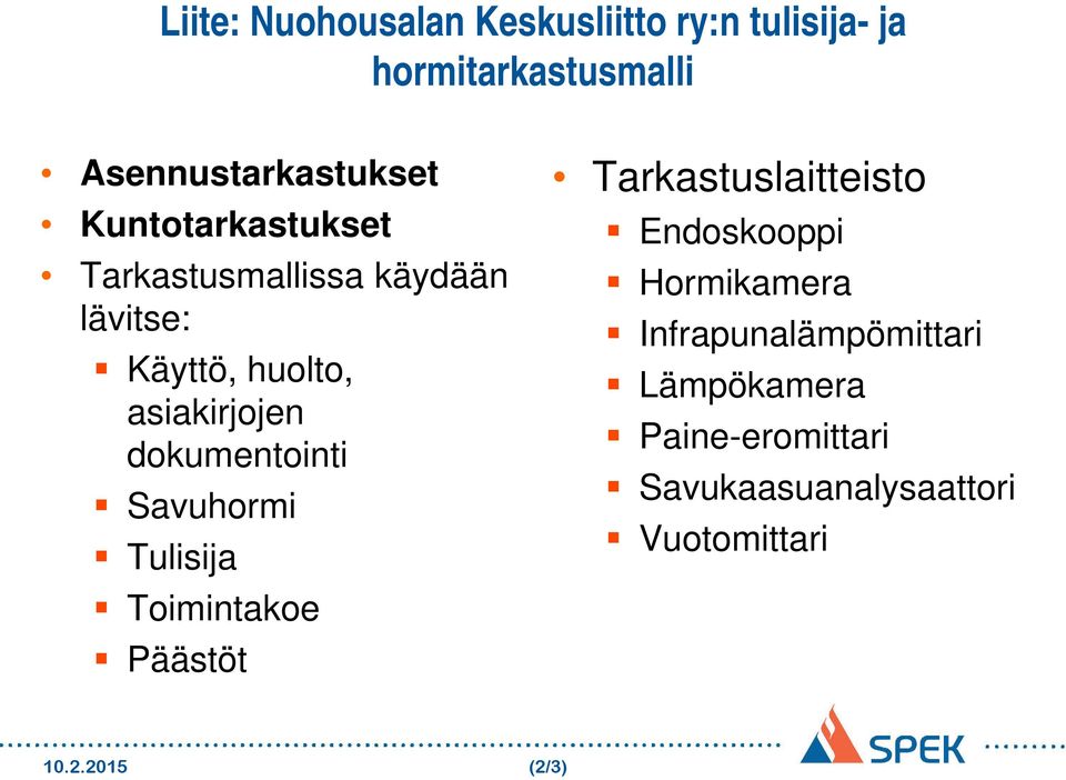 dokumentointi Savuhormi Tulisija Toimintakoe Päästöt Tarkastuslaitteisto Endoskooppi