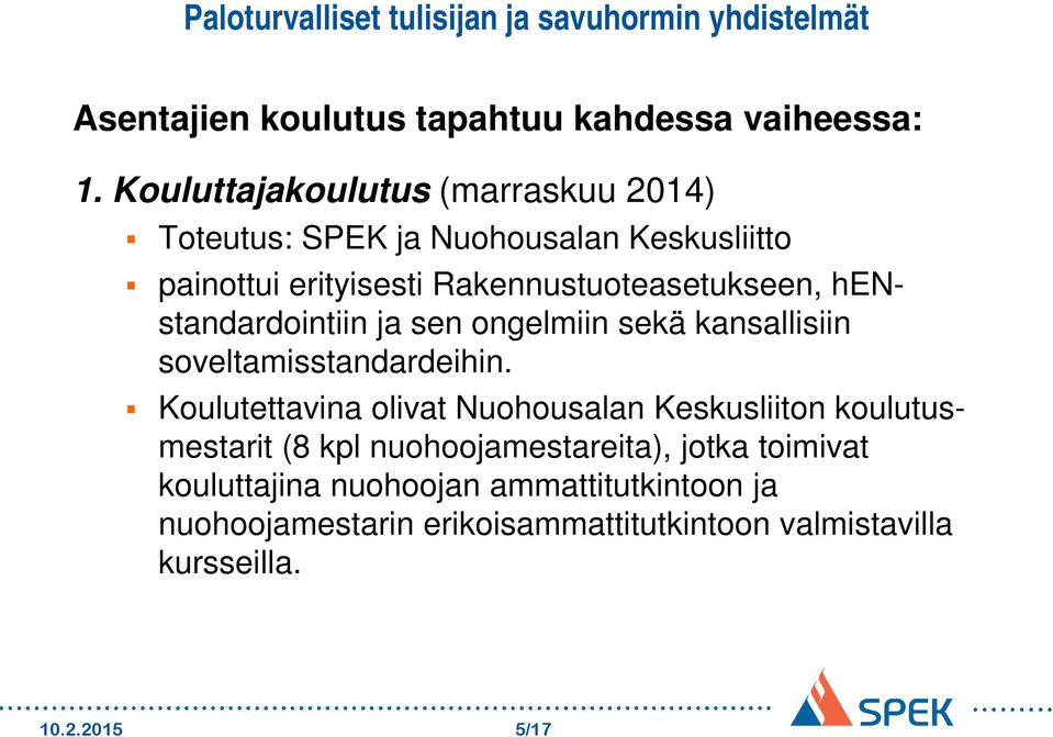 Rakennustuoteasetukseen, henstandardointiin ja sen ongelmiin sekä kansallisiin soveltamisstandardeihin.