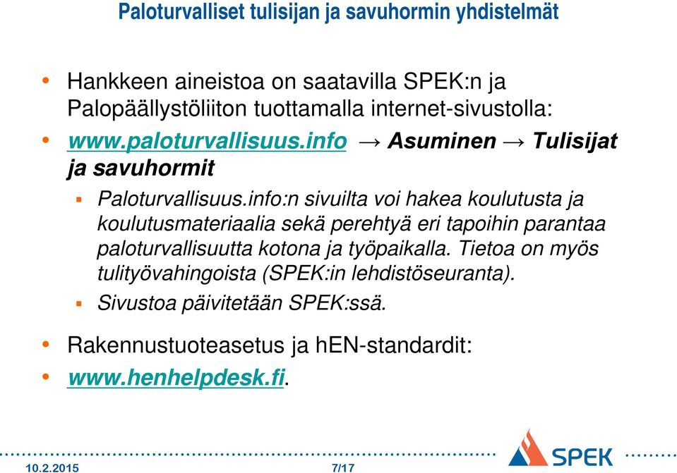 info:n sivuilta voi hakea koulutusta ja koulutusmateriaalia sekä perehtyä eri tapoihin parantaa paloturvallisuutta