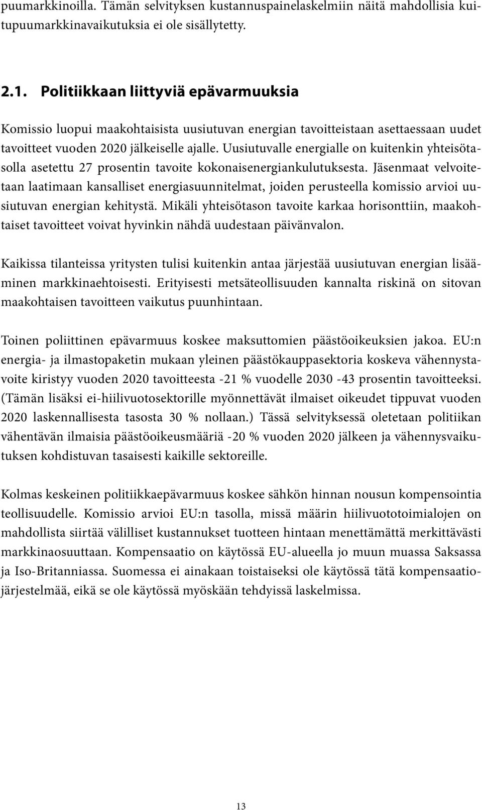 Uusiutuvalle energialle on kuitenkin yhteisötasolla asetettu 27 prosentin tavoite kokonaisenergiankulutuksesta.