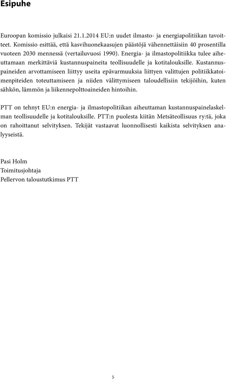 Energia- ja ilmastopolitiikka tulee aiheuttamaan merkittäviä kustannuspaineita teollisuudelle ja kotitalouksille.