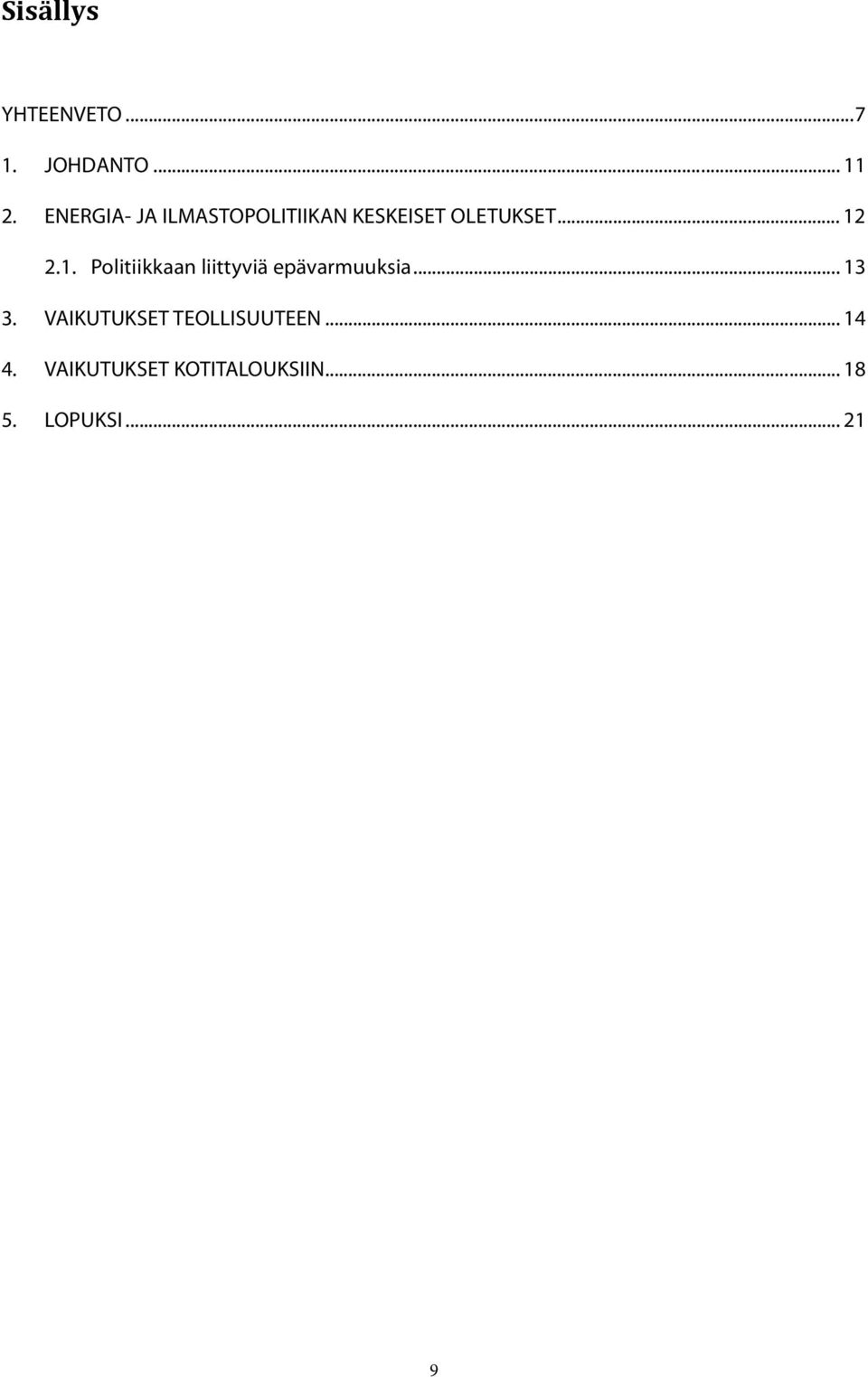 2.1. Politiikkaan liittyviä epävarmuuksia... 13 3.