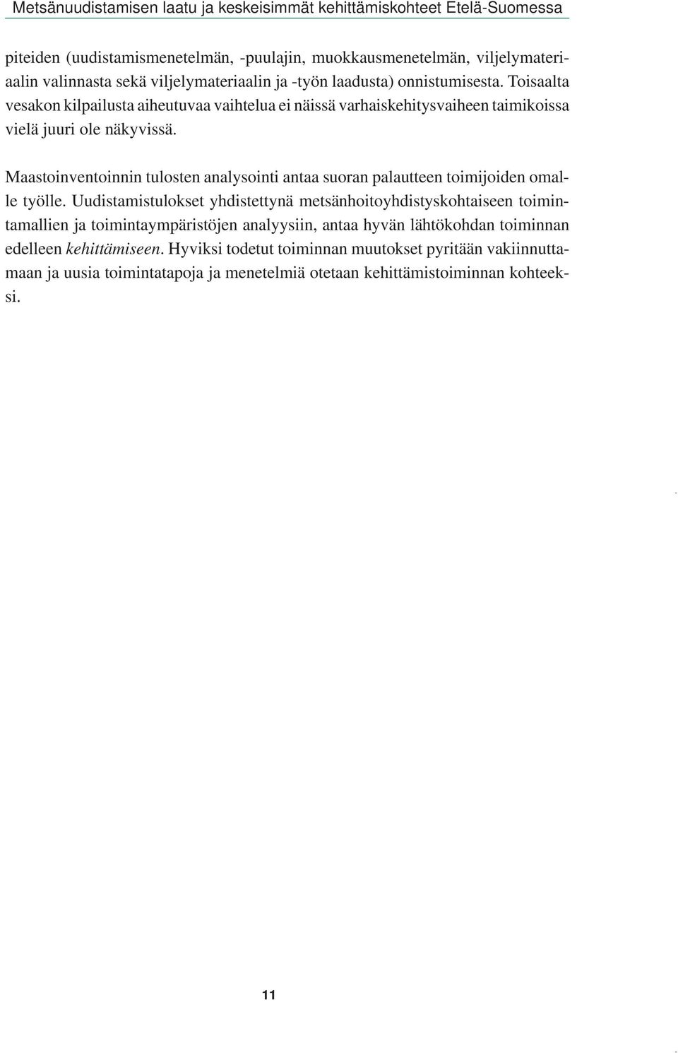 Maastoinventoinnin tulosten analysointi antaa suoran palautteen toimijoiden omalle työlle.
