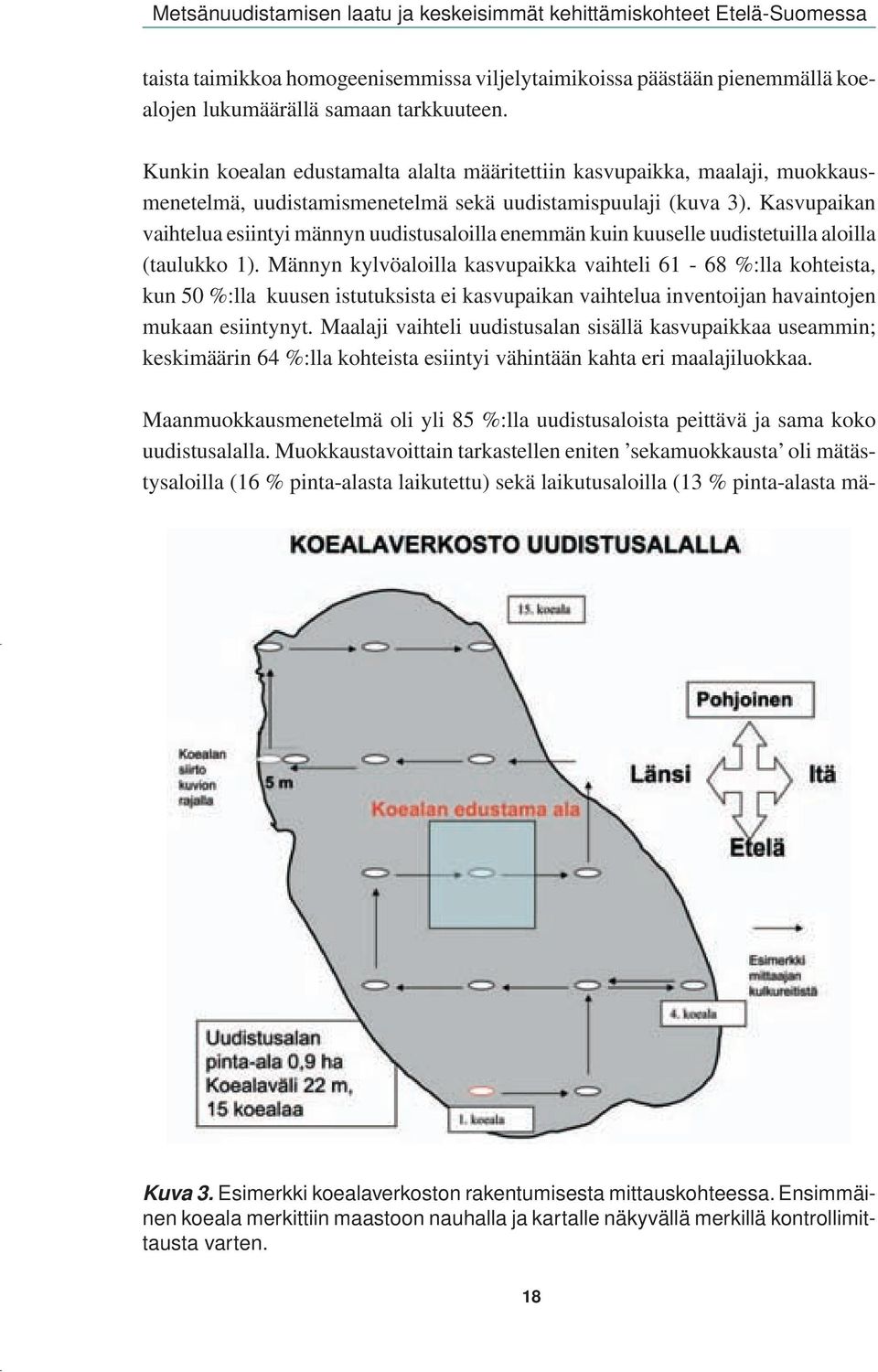 Kasvupaikan vaihtelua esiintyi männyn uudistusaloilla enemmän kuin kuuselle uudistetuilla aloilla (taulukko 1).