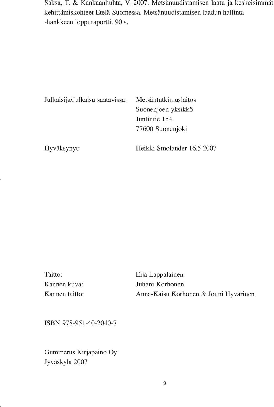 Julkaisija/Julkaisu saatavissa: Metsäntutkimuslaitos Suonenjoen yksikkö Juntintie 154 77600 Suonenjoki Hyväksynyt: Heikki