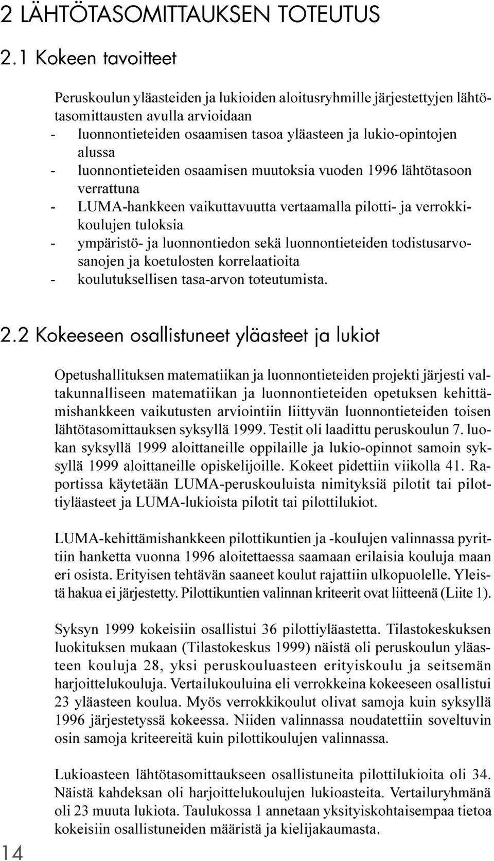 luonnontieteiden osaamisen muutoksia vuoden 1996 lähtötasoon verrattuna - LUMA-hankkeen vaikuttavuutta vertaamalla pilotti- ja verrokkikoulujen tuloksia - ympäristö- ja luonnontiedon sekä