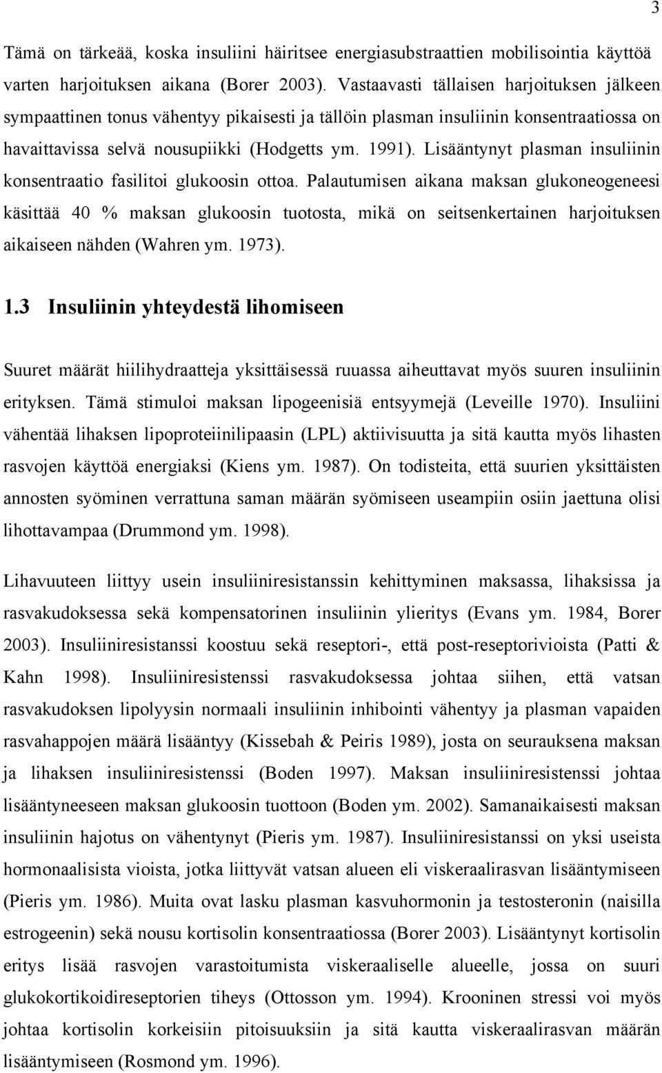 Lisääntynyt plasman insuliinin konsentraatio fasilitoi glukoosin ottoa.