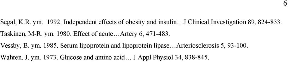 Taskinen, M-R. ym. 1980. Effect of acute Artery 6, 471-483. Vessby, B. ym. 1985.