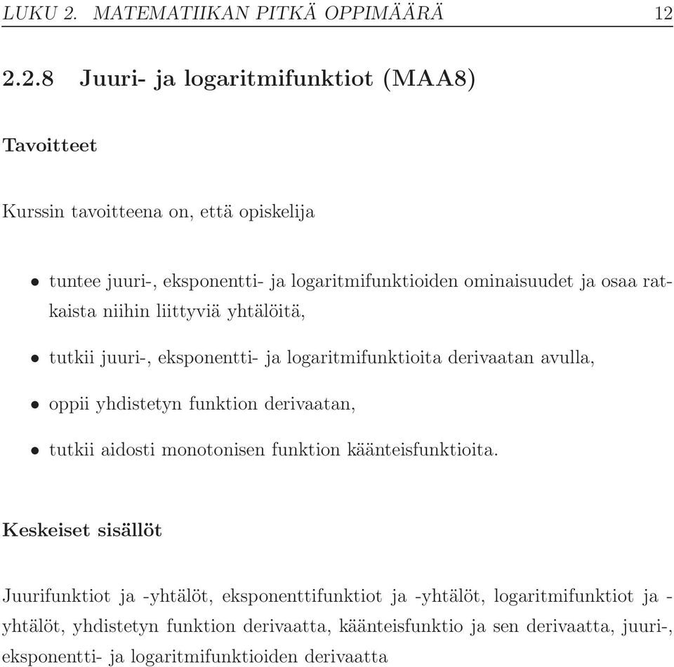 2.2.8 Juuri- ja logaritmifunktiot (MAA8) tuntee juuri-, eksponentti- ja logaritmifunktioiden ominaisuudet ja osaa ratkaista niihin liittyviä