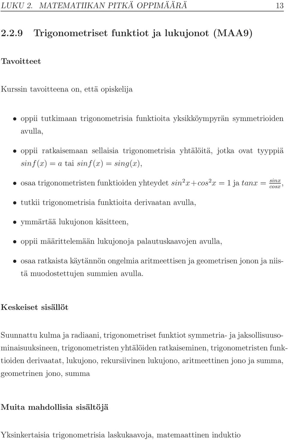 2.9 Trigonometriset funktiot ja lukujonot (MAA9) oppii tutkimaan trigonometrisia funktioita yksikköympyrän symmetrioiden avulla, oppii ratkaisemaan sellaisia trigonometrisia yhtälöitä, jotka ovat