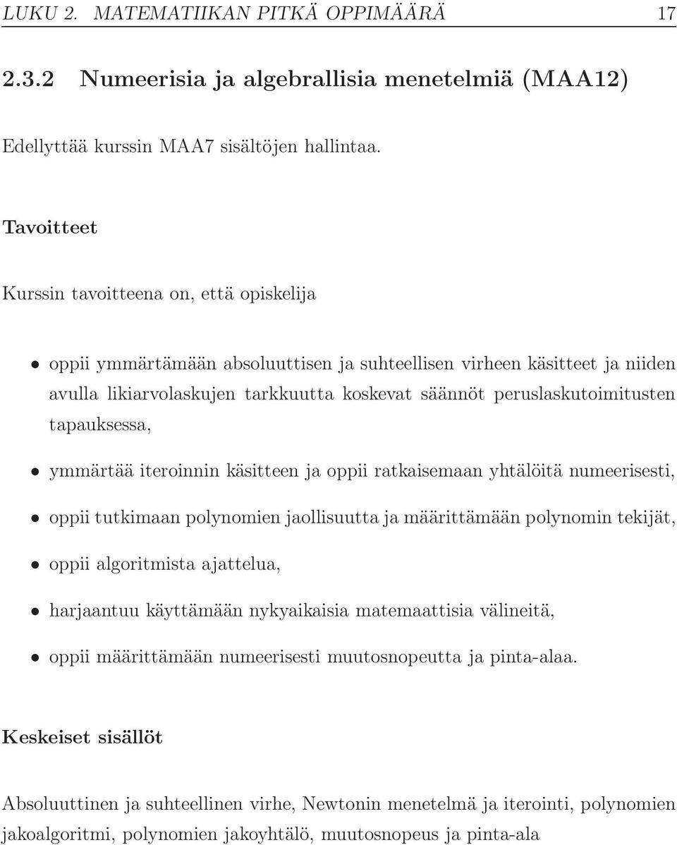 käsitteen ja oppii ratkaisemaan yhtälöitä numeerisesti, oppii tutkimaan polynomien jaollisuutta ja määrittämään polynomin tekijät, oppii algoritmista ajattelua, harjaantuu käyttämään