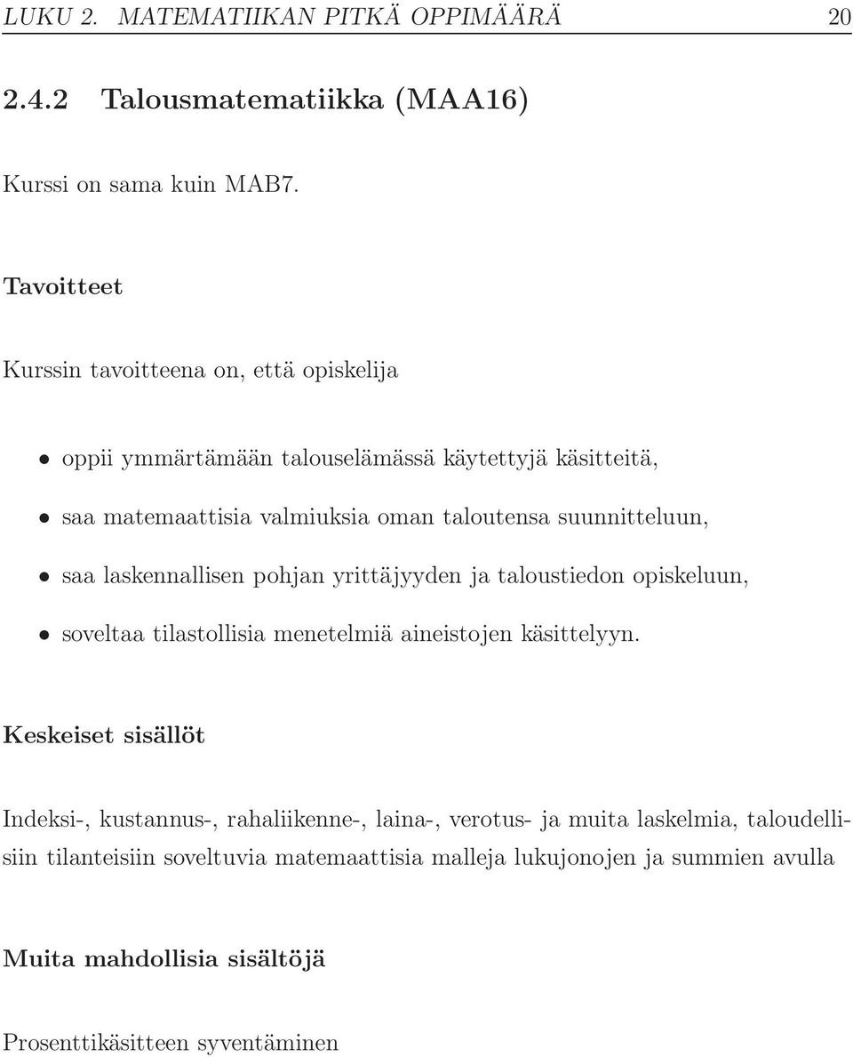 yrittäjyyden ja taloustiedon opiskeluun, soveltaa tilastollisia menetelmiä aineistojen käsittelyyn.