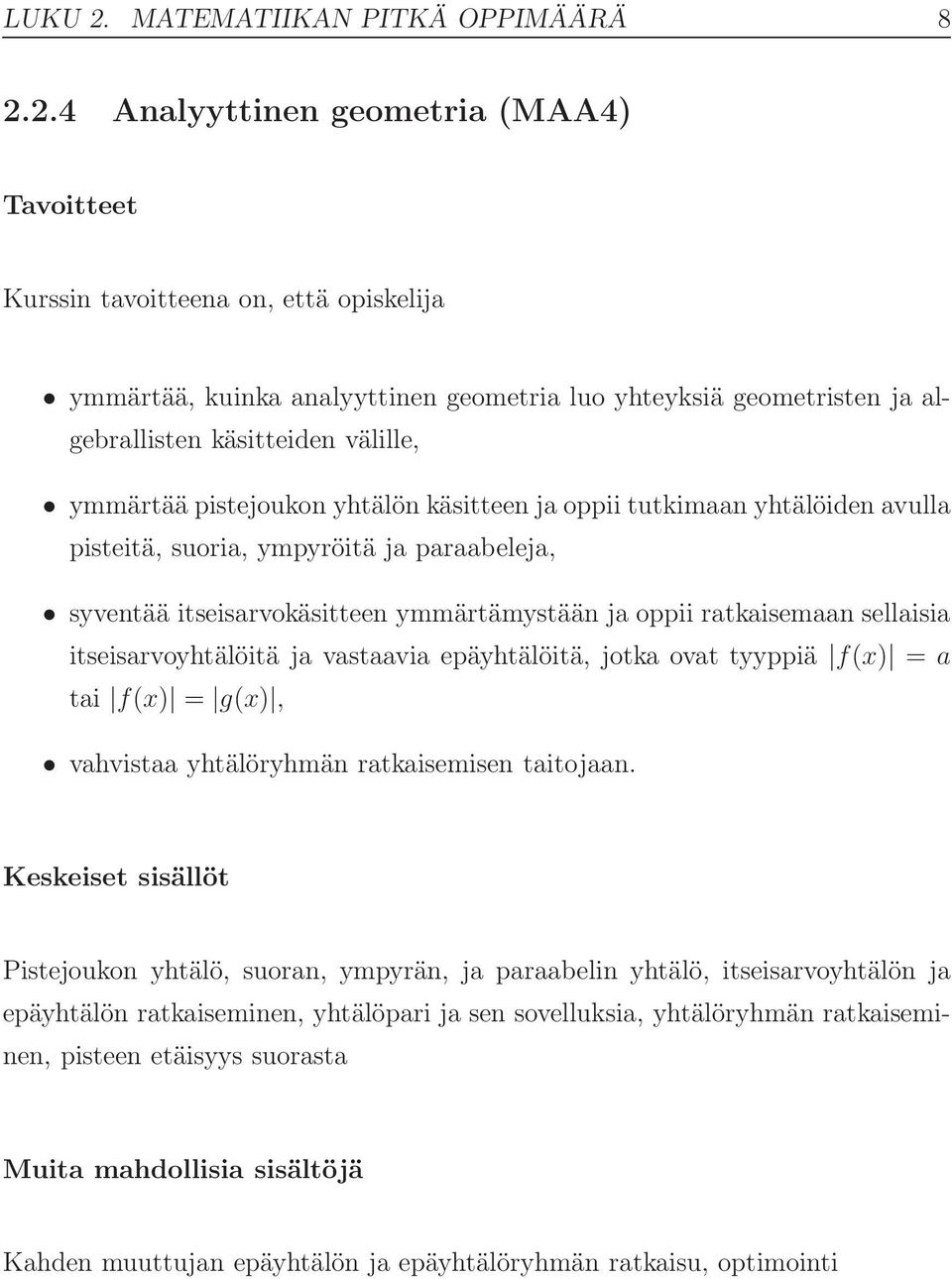 2.4 Analyyttinen geometria (MAA4) ymmärtää, kuinka analyyttinen geometria luo yhteyksiä geometristen ja algebrallisten käsitteiden välille, ymmärtää pistejoukon yhtälön käsitteen ja oppii tutkimaan