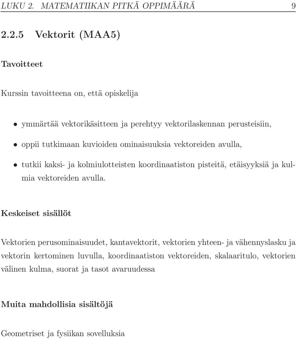 2.5 Vektorit (MAA5) ymmärtää vektorikäsitteen ja perehtyy vektorilaskennan perusteisiin, oppii tutkimaan kuvioiden ominaisuuksia vektoreiden