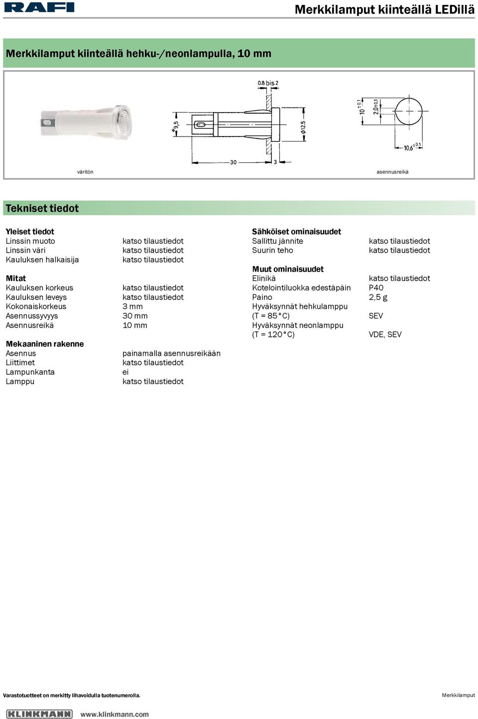 Liittimet Lampunkanta Lamppu 3 mm 30 mm 10 mm painamalla än Sähköiset ominaisuudet Sallittu jännite Suurin teho Muut