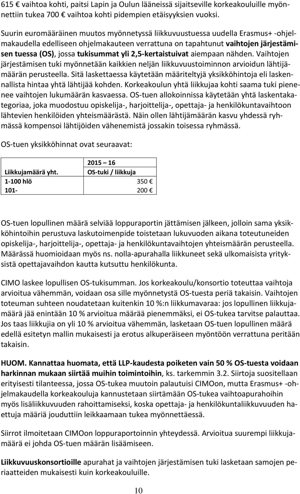 2,5-kertaistuivat aiempaan nähden. Vaihtojen järjestämisen tuki myönnetään kaikkien neljän liikkuvuustoiminnon arvioidun lähtijämäärän perusteella.