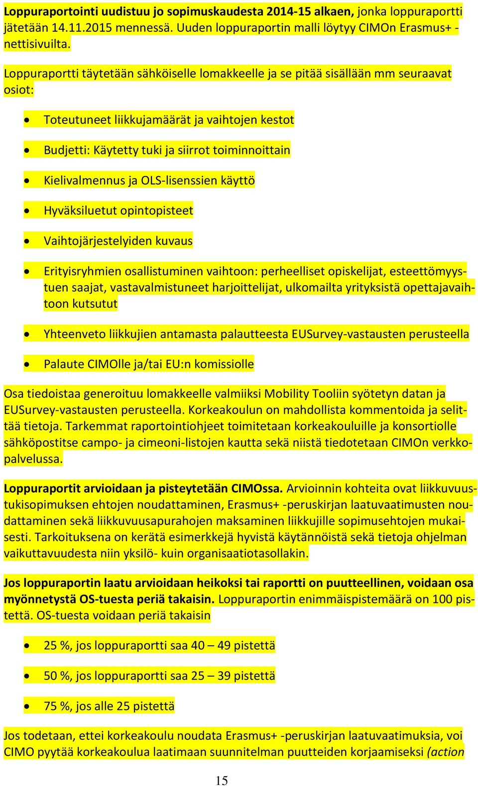 Kielivalmennus ja OLS-lisenssien käyttö Hyväksiluetut opintopisteet Vaihtojärjestelyiden kuvaus Erityisryhmien osallistuminen vaihtoon: perheelliset opiskelijat, esteettömyystuen saajat,