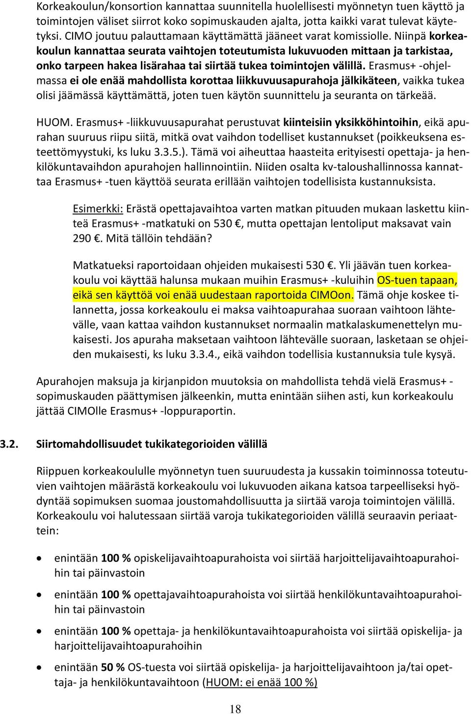 Niinpä korkeakoulun kannattaa seurata vaihtojen toteutumista lukuvuoden mittaan ja tarkistaa, onko tarpeen hakea lisärahaa tai siirtää tukea toimintojen välillä.