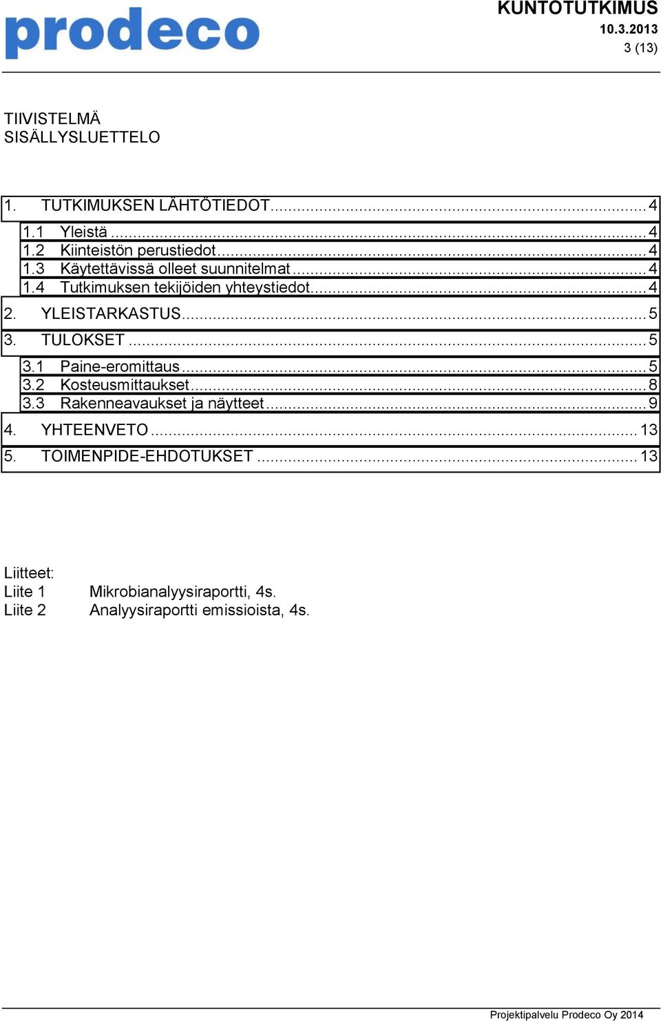 .. 8 3.3 Rakenneavaukset ja näytteet... 9 4. YHTEENVETO... 13 5. TOIMENPIDE-EHDOTUKSET.