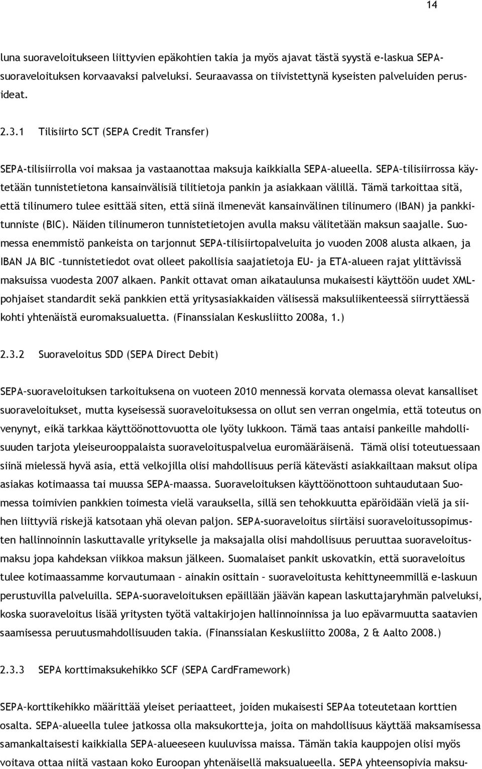 SEPA tilisiirrossa käytetään tunnistetietona kansainvälisiä tilitietoja pankin ja asiakkaan välillä.