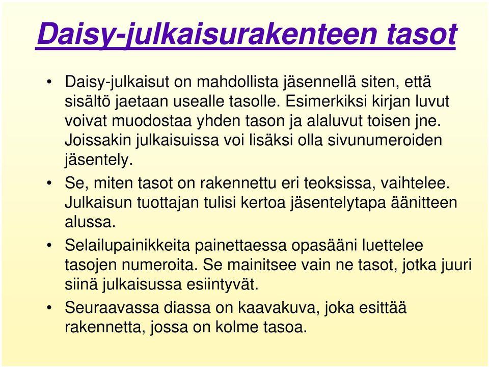 Se, miten tasot on rakennettu eri teoksissa, vaihtelee. Julkaisun tuottajan tulisi kertoa jäsentelytapa äänitteen alussa.