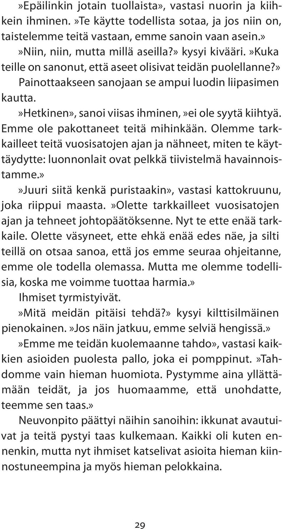 Emme ole pakottaneet teitä mihinkään. Olemme tarkkailleet teitä vuosisatojen ajan ja nähneet, miten te käyttäydytte: luonnonlait ovat pelkkä tiivistelmä havainnoistamme.