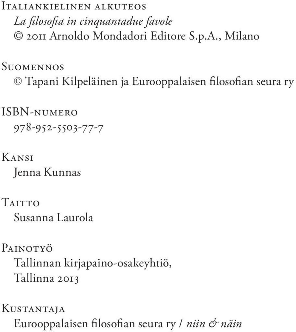 , Milano Suomennos Tapani Kilpeläinen ja Eurooppalaisen filosofian seura ry ISBN-numero