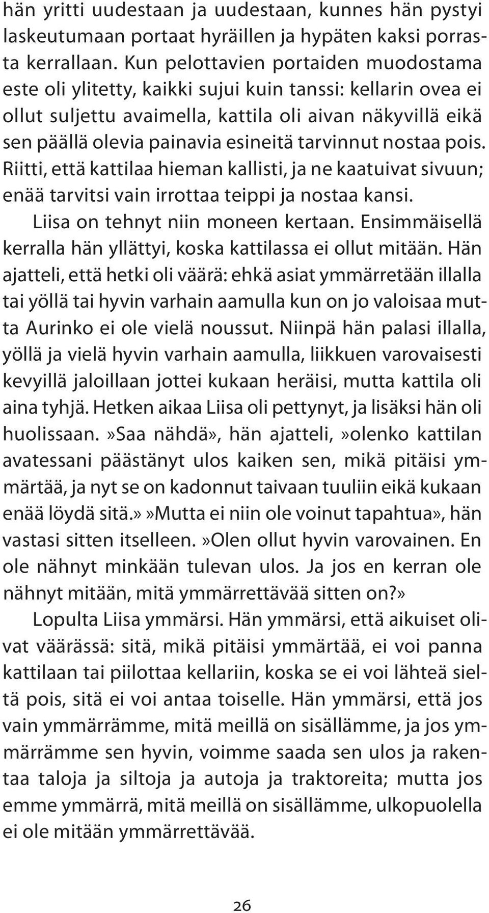 tarvinnut nostaa pois. Riitti, että kattilaa hieman kallisti, ja ne kaatuivat sivuun; enää tarvitsi vain irrottaa teippi ja nostaa kansi. Liisa on tehnyt niin moneen kertaan.