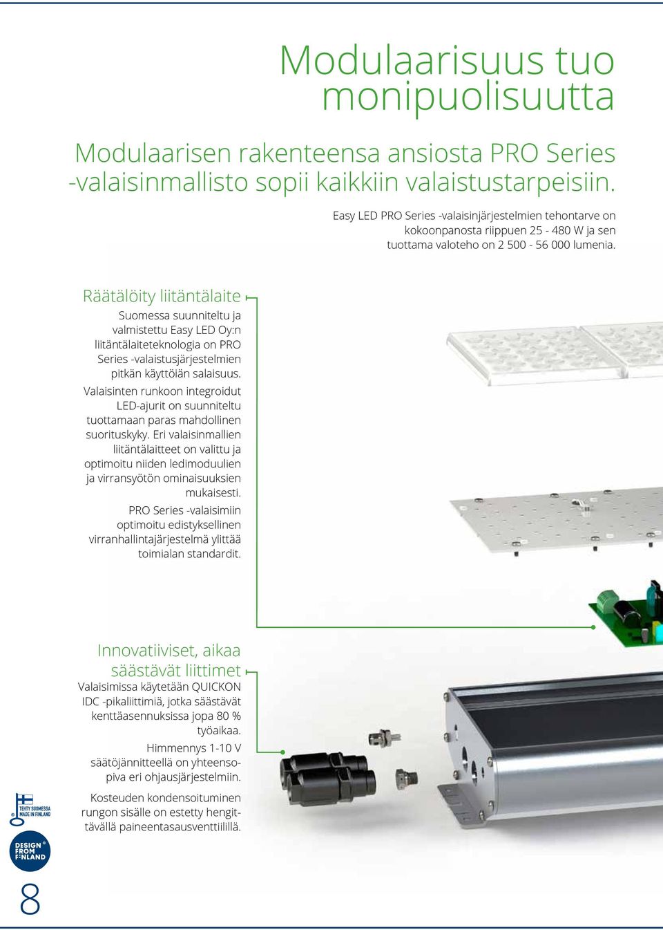 Räätälöity liitäntälaite Suomessa suunniteltu ja valmistettu Easy LED Oy:n liitäntälaiteteknologia on PRO Series -valaistusjärjestelmien pitkän käyttöiän salaisuus.